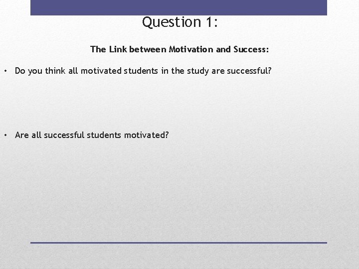 Question 1: The Link between Motivation and Success: • Do you think all motivated