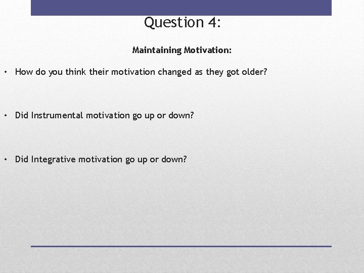 Question 4: Maintaining Motivation: • How do you think their motivation changed as they