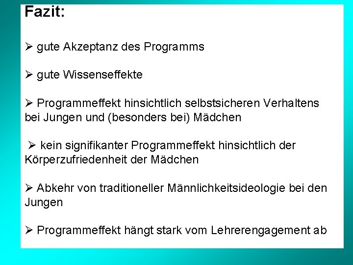 Fazit: gute Akzeptanz des Programms gute Wissenseffekte Programmeffekt hinsichtlich selbstsicheren Verhaltens bei Jungen und