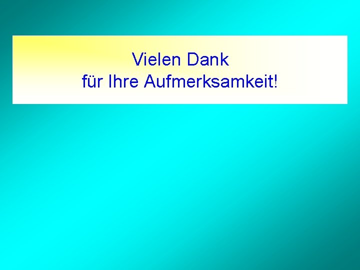 Vielen Dank für Ihre Aufmerksamkeit! 