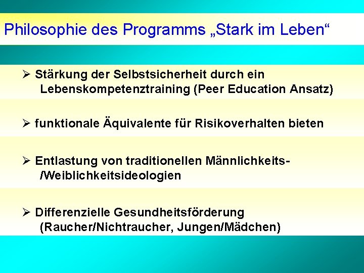 Philosophie des Programms „Stark im Leben“ Stärkung der Selbstsicherheit durch ein Lebenskompetenztraining (Peer Education