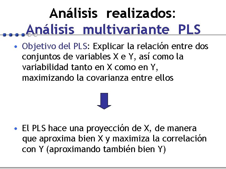 Análisis realizados: Análisis multivariante PLS • Objetivo del PLS: Explicar la relación entre dos