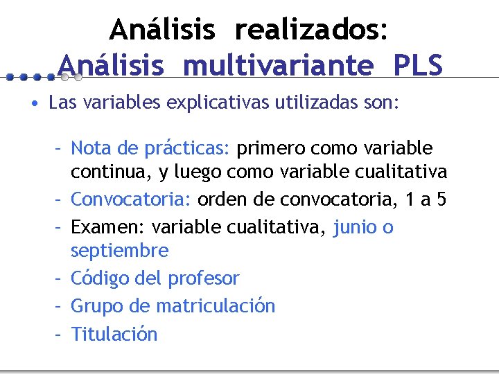 Análisis realizados: Análisis multivariante PLS • Las variables explicativas utilizadas son: – Nota de