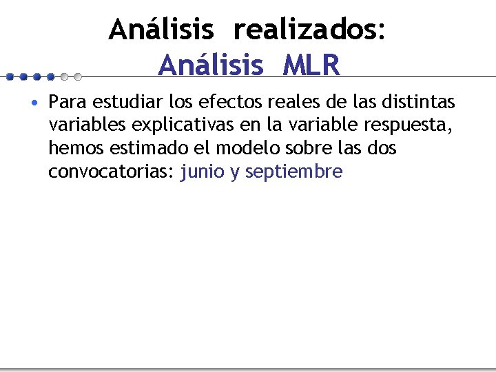 Análisis realizados: Análisis MLR • Para estudiar los efectos reales de las distintas variables