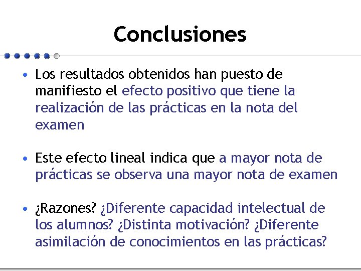 Conclusiones • Los resultados obtenidos han puesto de manifiesto el efecto positivo que tiene