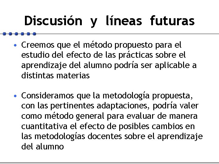 Discusión y líneas futuras • Creemos que el método propuesto para el estudio del