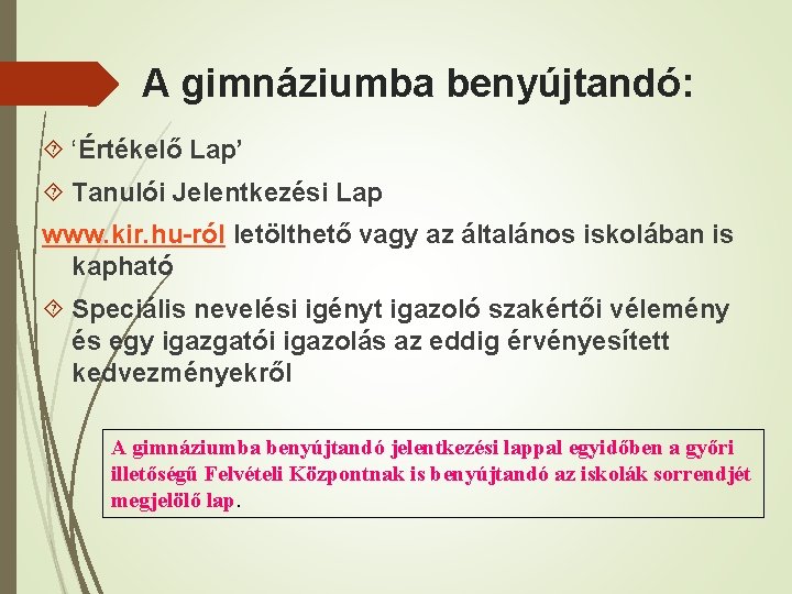 A gimnáziumba benyújtandó: ‘Értékelő Lap’ Tanulói Jelentkezési Lap www. kir. hu-ról letölthető vagy az