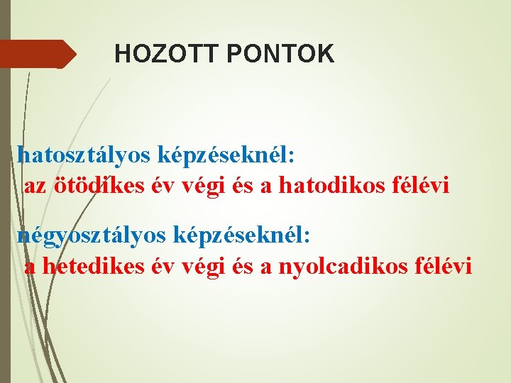 HOZOTT PONTOK hatosztályos képzéseknél: az ötödikes év végi és a hatodikos félévi négyosztályos képzéseknél: