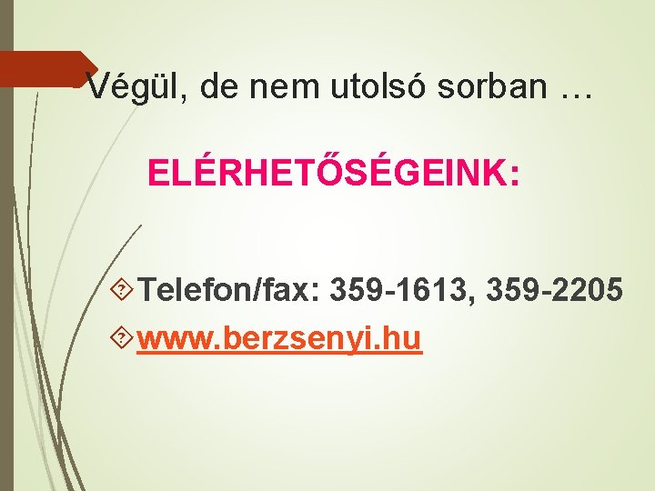 Végül, de nem utolsó sorban … ELÉRHETŐSÉGEINK: Telefon/fax: 359 -1613, 359 -2205 www. berzsenyi.