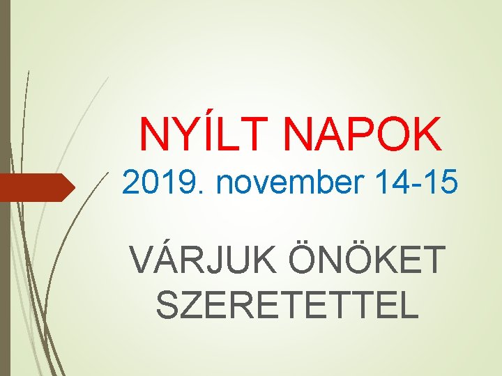 NYÍLT NAPOK 2019. november 14 -15 VÁRJUK ÖNÖKET SZERETETTEL 