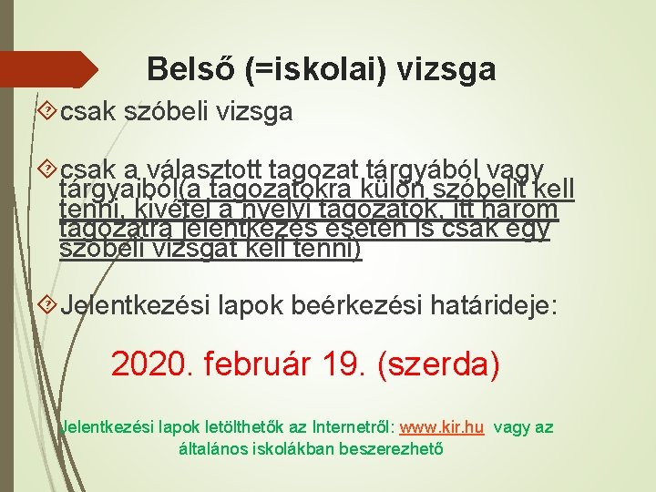 Belső (=iskolai) vizsga csak szóbeli vizsga csak a választott tagozat tárgyából vagy tárgyaiból(a tagozatokra