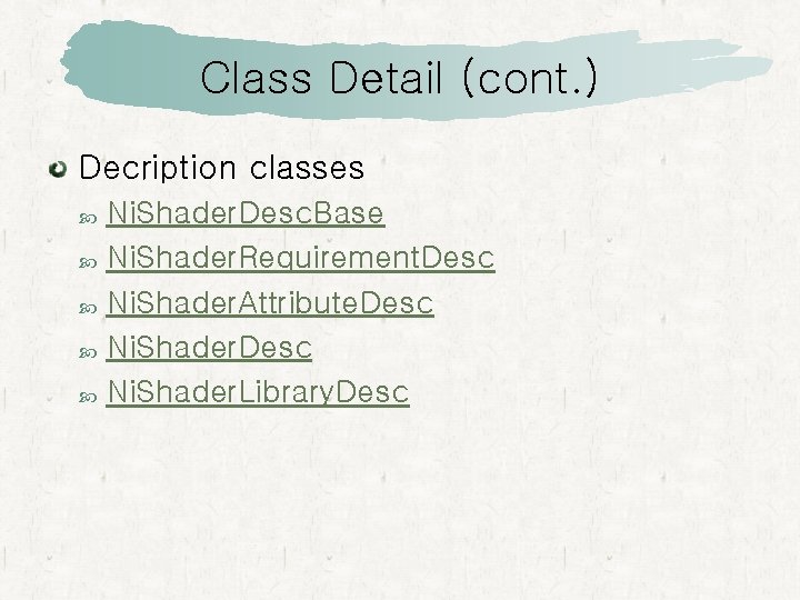 Class Detail (cont. ) Decription classes Ni. Shader. Desc. Base Ni. Shader. Requirement. Desc