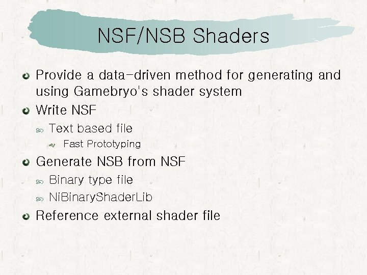 NSF/NSB Shaders Provide a data-driven method for generating and using Gamebryo's shader system Write