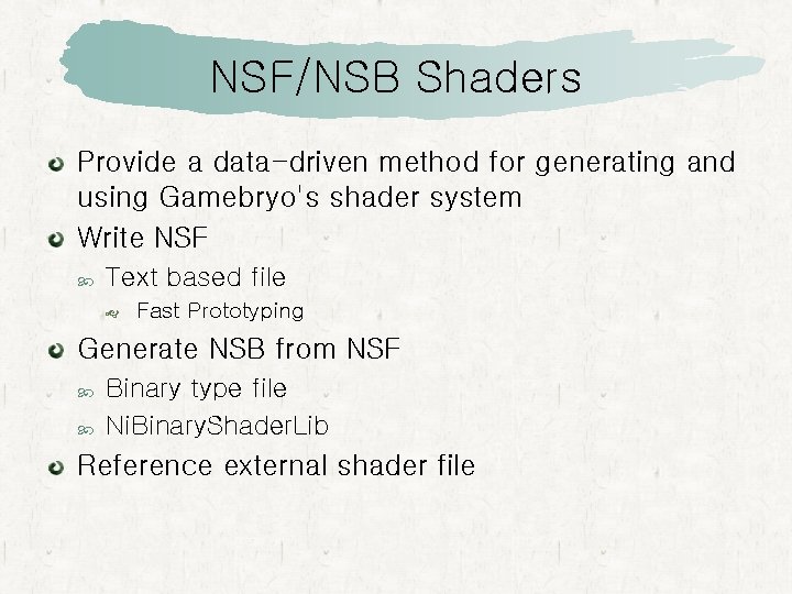 NSF/NSB Shaders Provide a data-driven method for generating and using Gamebryo's shader system Write NSF/NSB Shaders Provide a data-driven method for generating and using Gamebryo's shader system Write