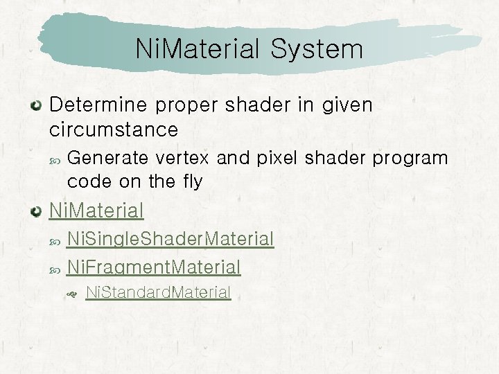 Ni. Material System Determine proper shader in given circumstance Generate vertex and pixel shader