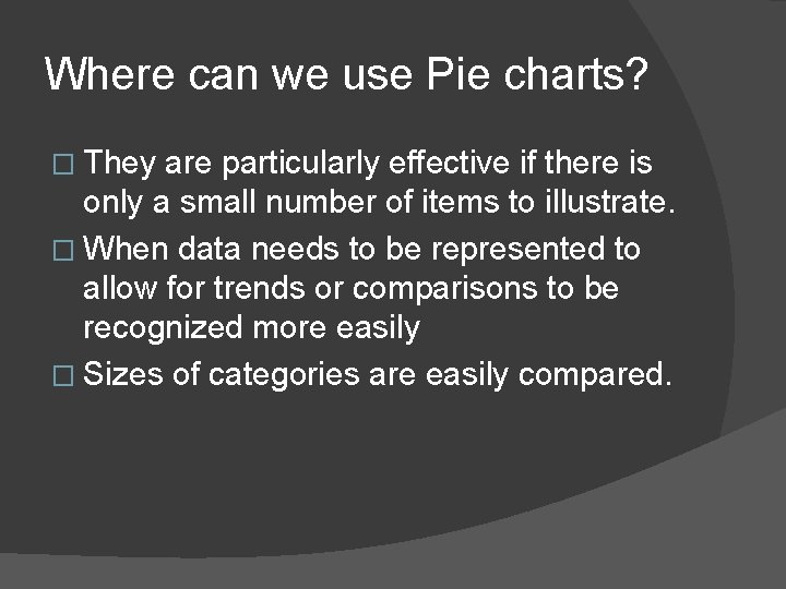 Where can we use Pie charts? � They are particularly effective if there is