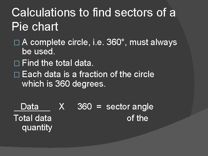 Calculations to find sectors of a Pie chart �A complete circle, i. e. 360°,