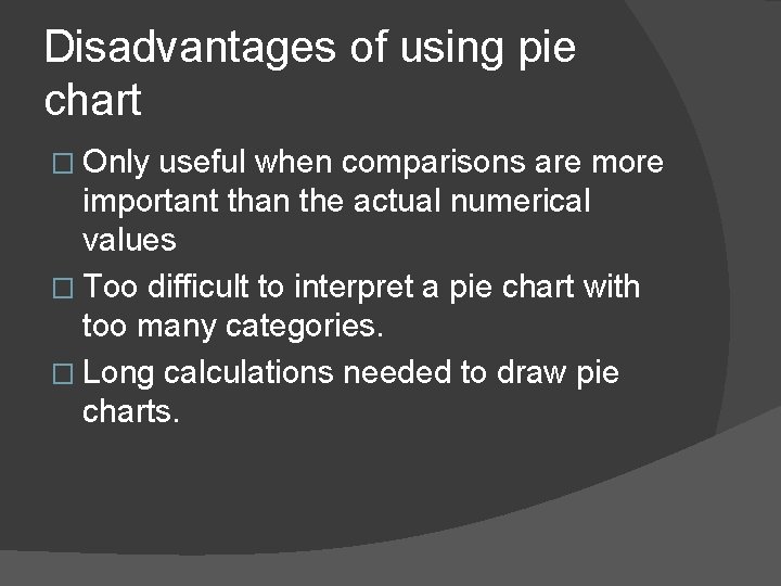 Disadvantages of using pie chart � Only useful when comparisons are more important than