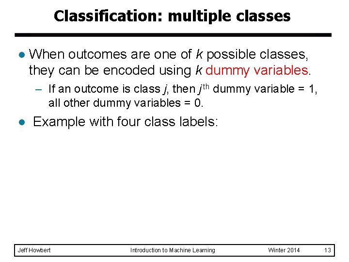Classification: multiple classes l When outcomes are one of k possible classes, they can