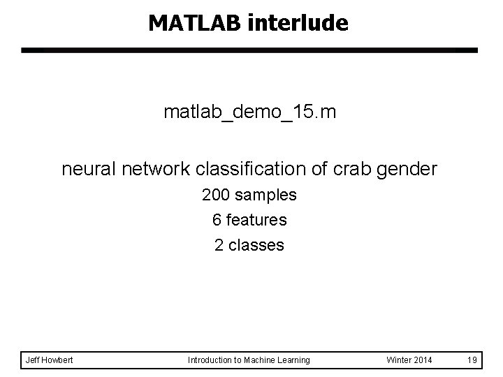 MATLAB interlude matlab_demo_15. m neural network classification of crab gender 200 samples 6 features