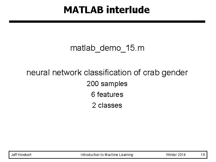 MATLAB interlude matlab_demo_15. m neural network classification of crab gender 200 samples 6 features MATLAB interlude matlab_demo_15. m neural network classification of crab gender 200 samples 6 features