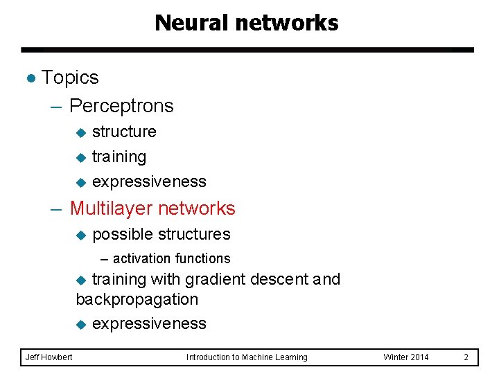 Neural networks l Topics – Perceptrons structure u training u expressiveness u – Multilayer Neural networks l Topics – Perceptrons structure u training u expressiveness u – Multilayer