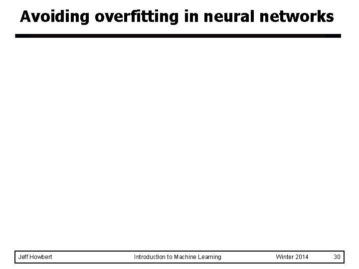Avoiding overfitting in neural networks Jeff Howbert Introduction to Machine Learning Winter 2014 30
