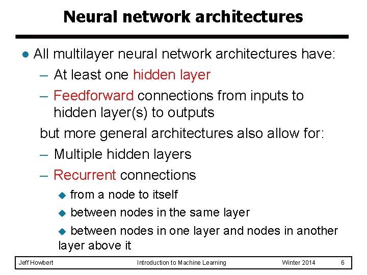Neural network architectures l All multilayer neural network architectures have: – At least one