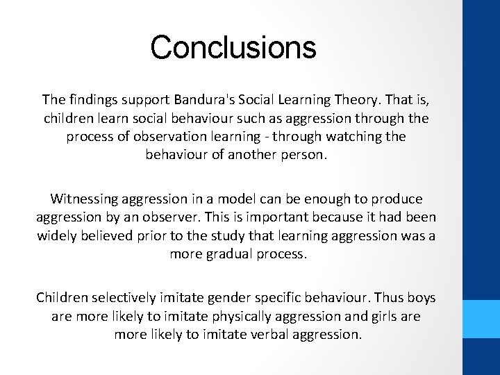 Conclusions The findings support Bandura's Social Learning Theory. That is, children learn social behaviour