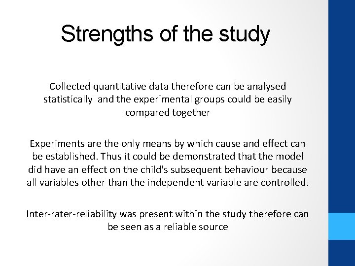 Strengths of the study Collected quantitative data therefore can be analysed statistically and the