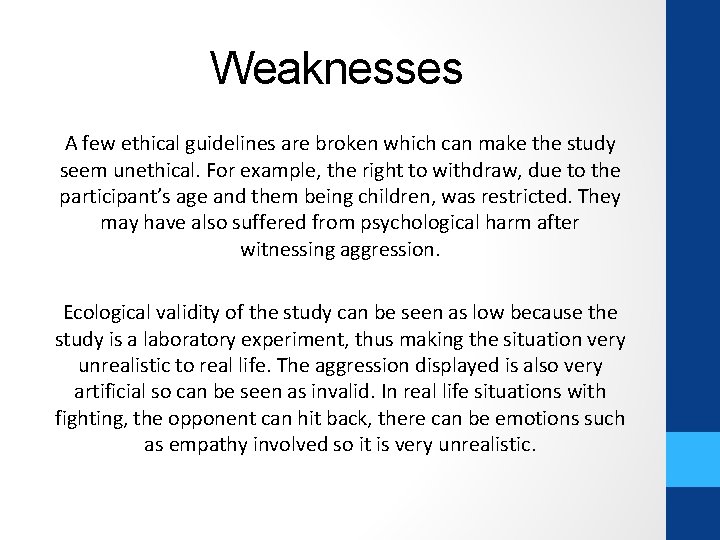 Weaknesses A few ethical guidelines are broken which can make the study seem unethical.