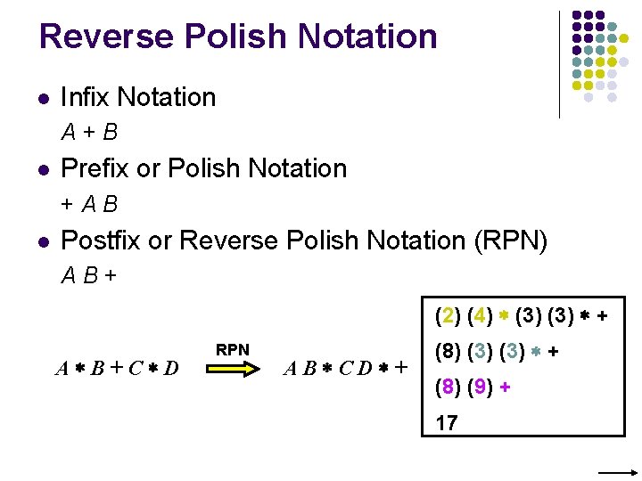 Reverse Polish Notation l Infix Notation A+B l Prefix or Polish Notation +AB l