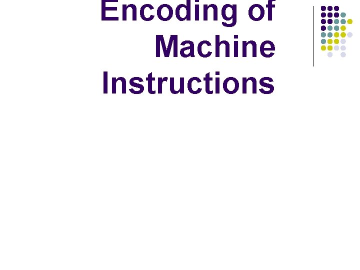 Encoding of Machine Instructions 