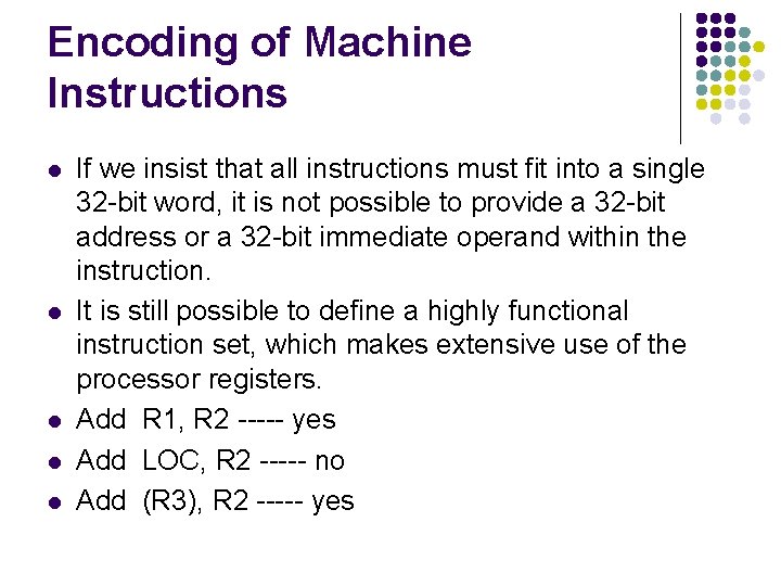 Encoding of Machine Instructions l l l If we insist that all instructions must