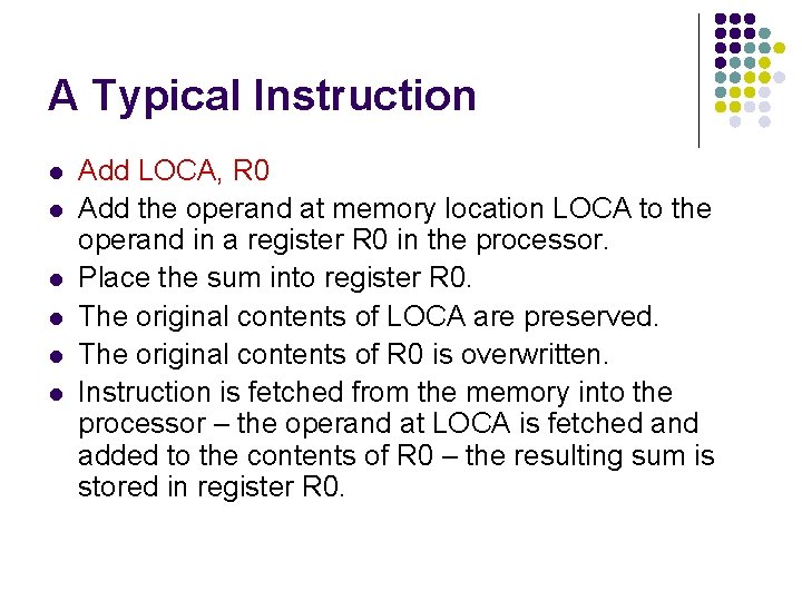 A Typical Instruction l l l Add LOCA, R 0 Add the operand at