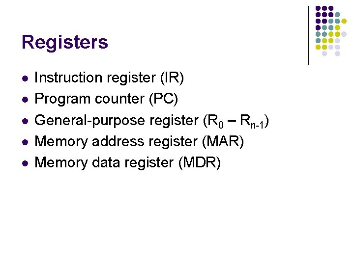 Registers l l l Instruction register (IR) Program counter (PC) General-purpose register (R 0
