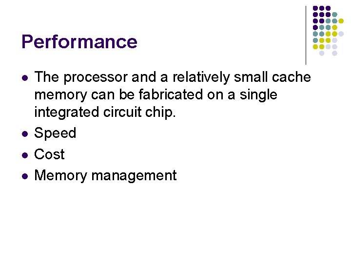 Performance l l The processor and a relatively small cache memory can be fabricated