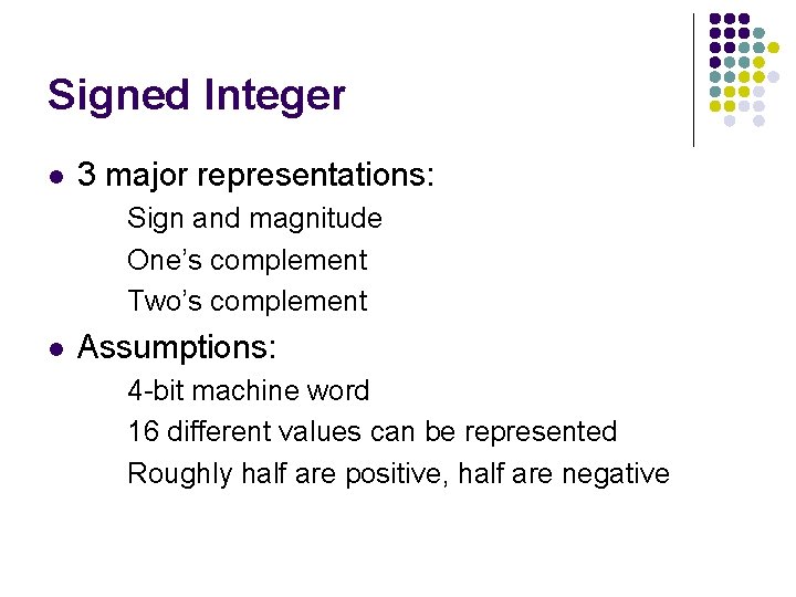 Signed Integer l 3 major representations: Sign and magnitude One’s complement Two’s complement l