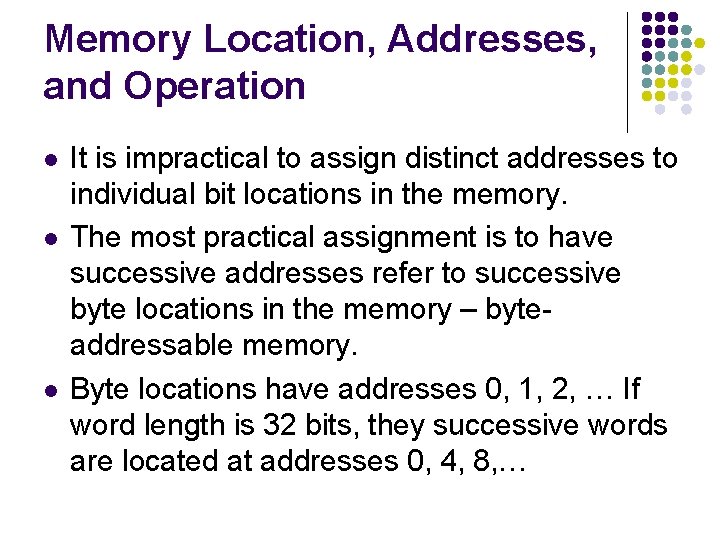 Memory Location, Addresses, and Operation l l l It is impractical to assign distinct