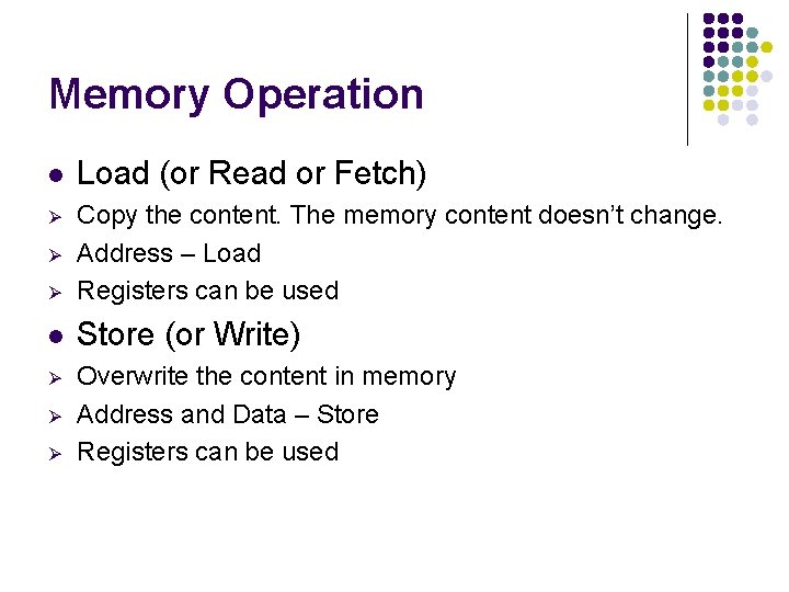Memory Operation l Load (or Read or Fetch) Ø Ø Copy the content. The