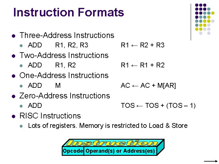 Instruction Formats l Three-Address Instructions l l ADD R 1, R 2 R 1