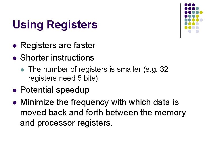 Using Registers l l Registers are faster Shorter instructions l l l The number