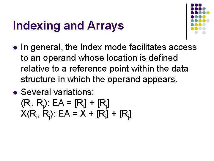 Indexing and Arrays l l In general, the Index mode facilitates access to an