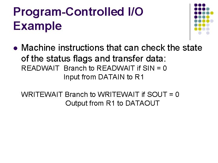 Program-Controlled I/O Example l Machine instructions that can check the state of the status
