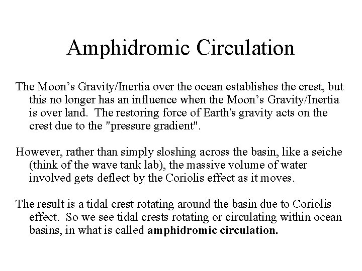 Amphidromic Circulation The Moon’s Gravity/Inertia over the ocean establishes the crest, but this no