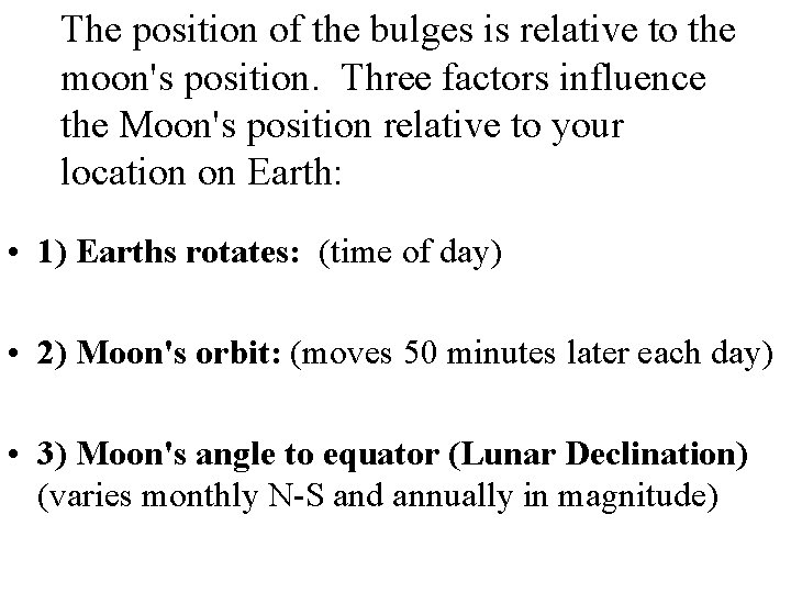 The position of the bulges is relative to the moon's position. Three factors influence