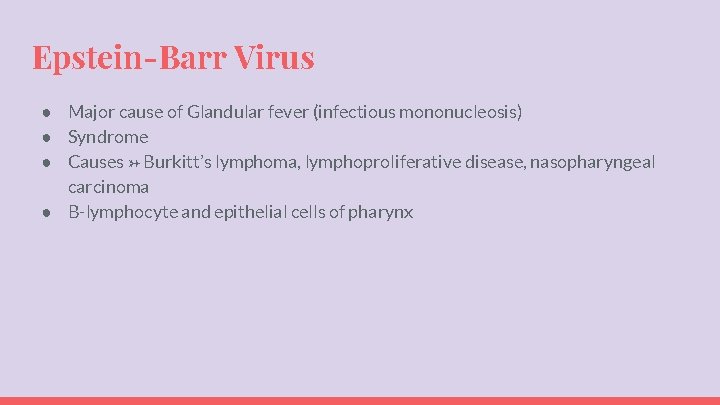 Epstein-Barr Virus ● Major cause of Glandular fever (infectious mononucleosis) ● Syndrome ● Causes