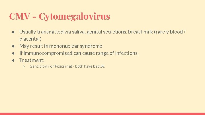 CMV - Cytomegalovirus ● Usually transmitted via saliva, genital secretions, breast milk (rarely blood