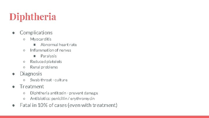 Diphtheria ● Complications ○ ○ Myocarditis ■ Abnormal heart rate Inflammation of nerves ■