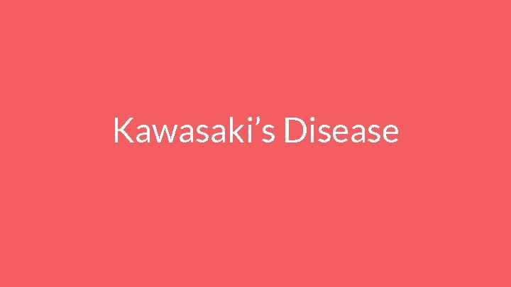 Kawasaki’s Disease 